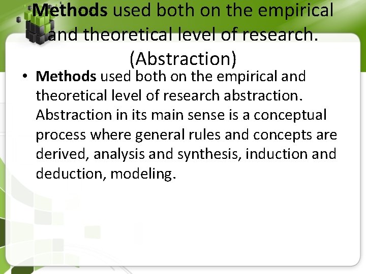 Methods used both on the empirical and theoretical level of research. (Abstraction) • Methods
