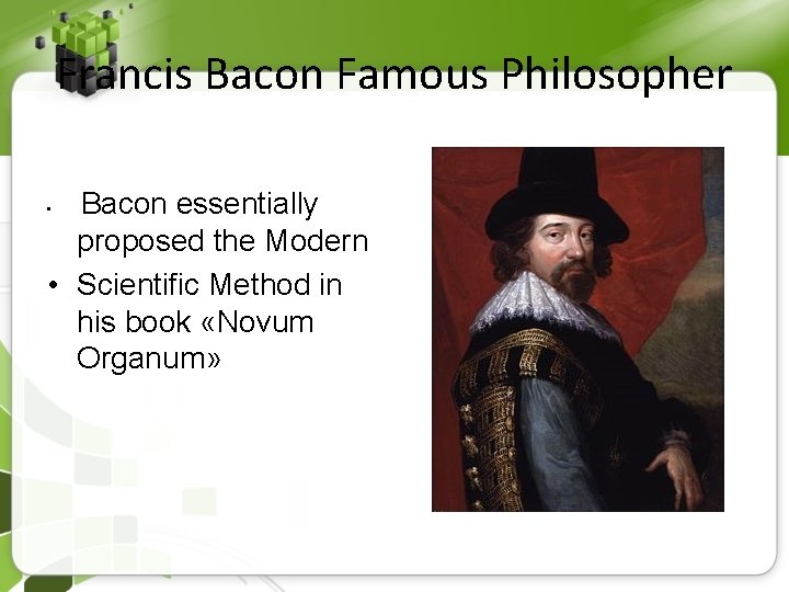 Francis Bacon Famous Philosopher Bacon essentially proposed the Modern • Scientific Method in his