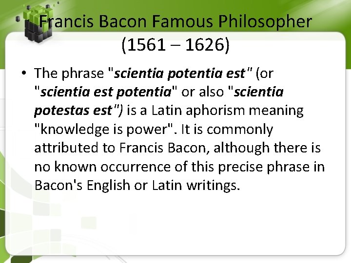 Francis Bacon Famous Philosopher (1561 – 1626) • The phrase "scientia potentia est" (or