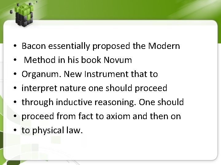  • • Bacon essentially proposed the Modern Method in his book Novum Organum.