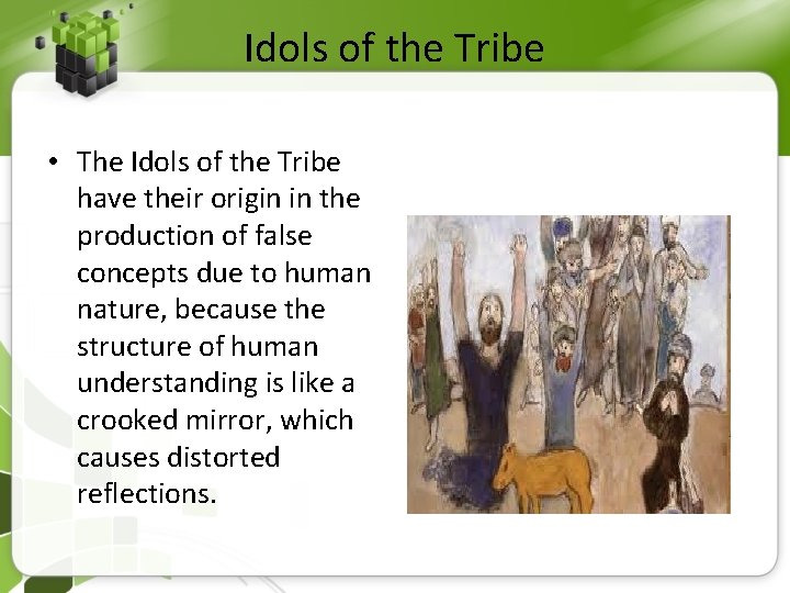 Idols of the Tribe • The Idols of the Tribe have their origin in