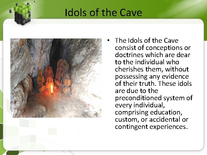 Idols of the Cave • The Idols of the Cave consist of conceptions or