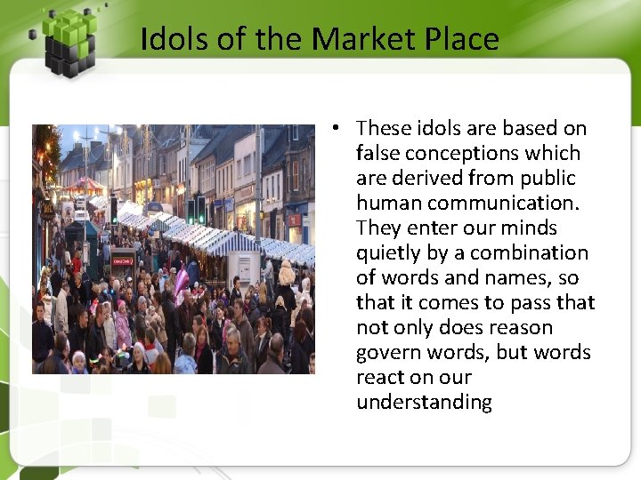 Idols of the Market Place • These idols are based on false conceptions which