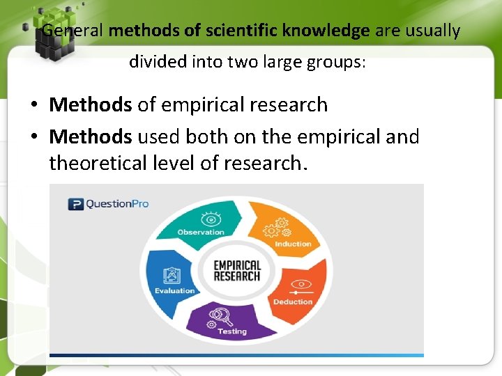 General methods of scientific knowledge are usually divided into two large groups: • Methods