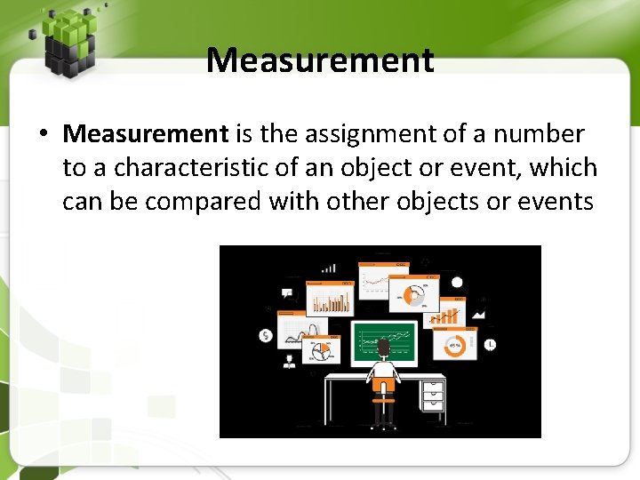 Measurement • Measurement is the assignment of a number to a characteristic of an