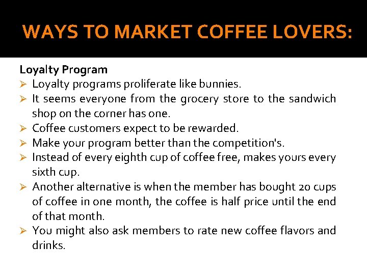 WAYS TO MARKET COFFEE LOVERS: Loyalty Program Ø Loyalty programs proliferate like bunnies. Ø