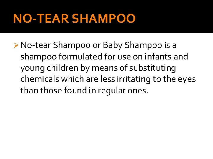 NO-TEAR SHAMPOO Ø No-tear Shampoo or Baby Shampoo is a shampoo formulated for use