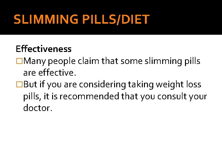 SLIMMING PILLS/DIET Effectiveness �Many people claim that some slimming pills are effective. �But if