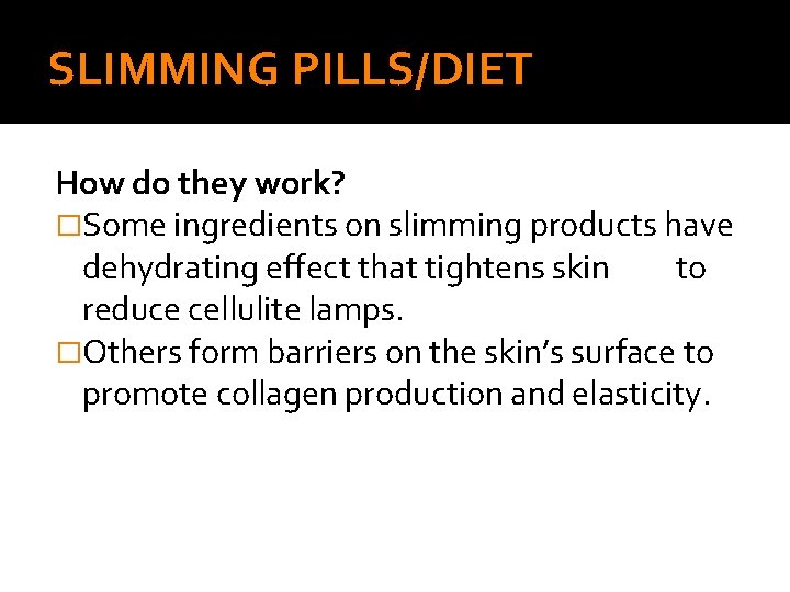 SLIMMING PILLS/DIET How do they work? �Some ingredients on slimming products have dehydrating effect
