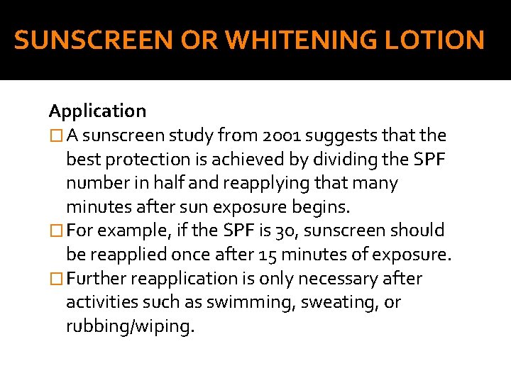 SUNSCREEN OR WHITENING LOTION Application � A sunscreen study from 2001 suggests that the