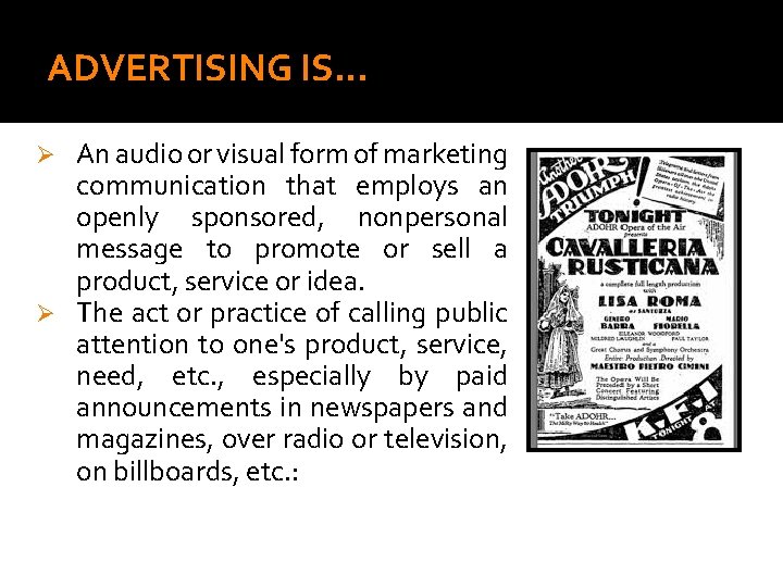 ADVERTISING IS… An audio or visual form of marketing communication that employs an openly