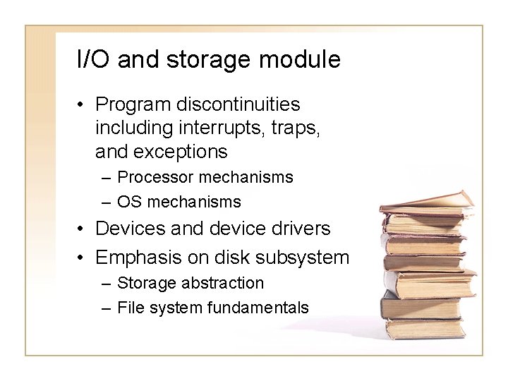 I/O and storage module • Program discontinuities including interrupts, traps, and exceptions – Processor