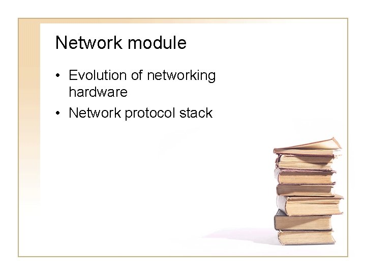 Network module • Evolution of networking hardware • Network protocol stack 