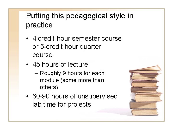 Putting this pedagogical style in practice • 4 credit-hour semester course or 5 -credit