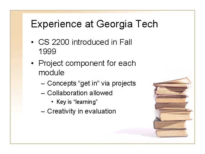 Experience at Georgia Tech • CS 2200 introduced in Fall 1999 • Project component