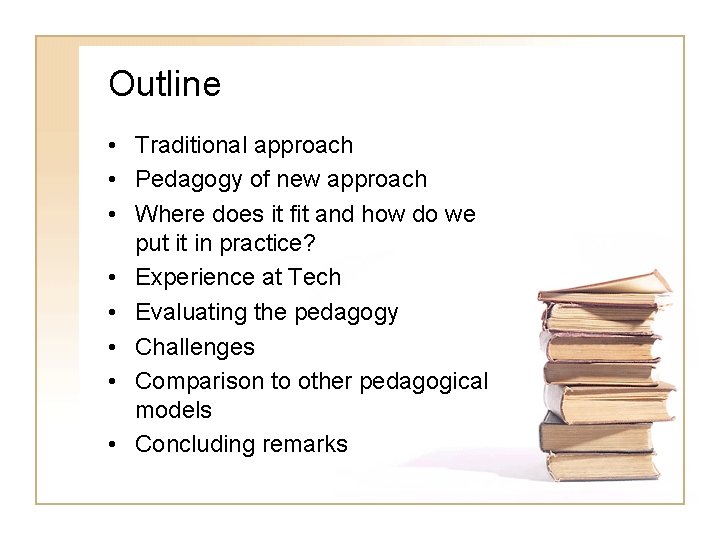 Outline • Traditional approach • Pedagogy of new approach • Where does it fit