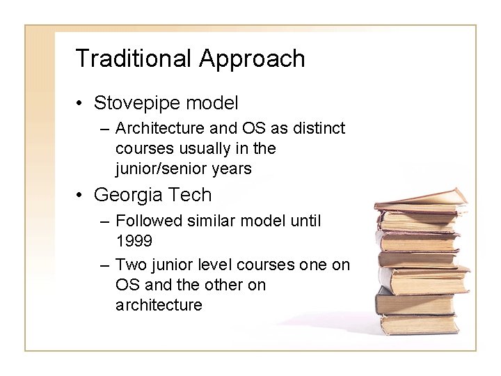 Traditional Approach • Stovepipe model – Architecture and OS as distinct courses usually in