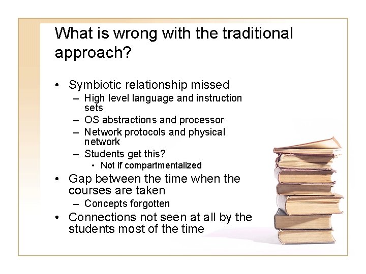 What is wrong with the traditional approach? • Symbiotic relationship missed – High level