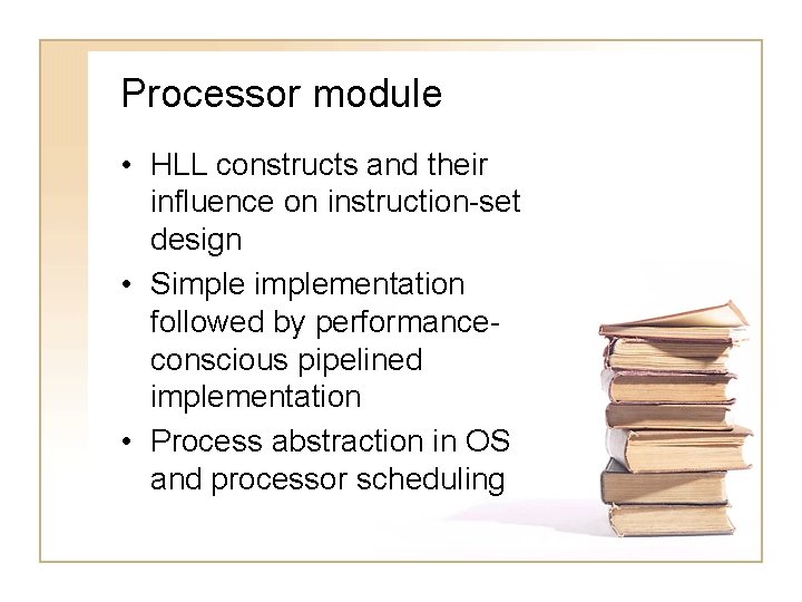 Processor module • HLL constructs and their influence on instruction-set design • Simplementation followed