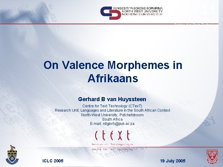 On Valence Morphemes in Afrikaans Gerhard B van Huyssteen Centre for Text Technology (CTex.