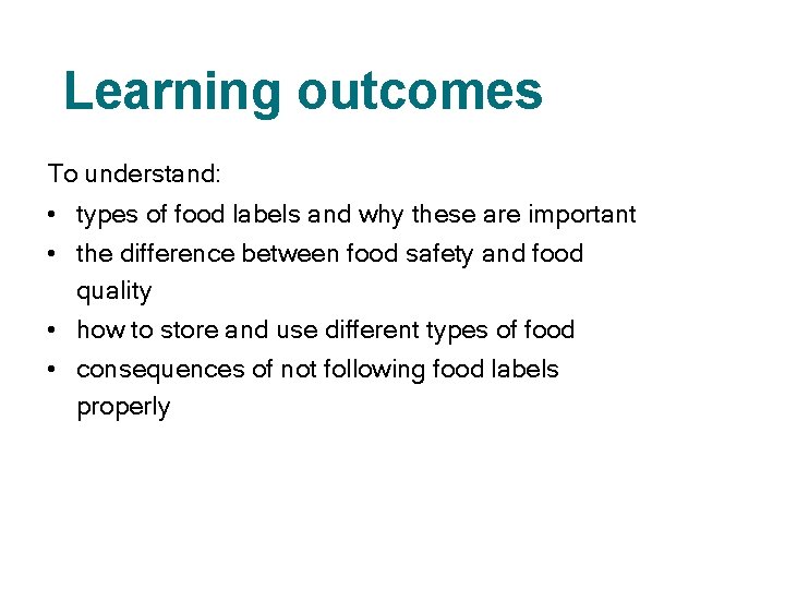 Learning outcomes To understand: • types of food labels and why these are important