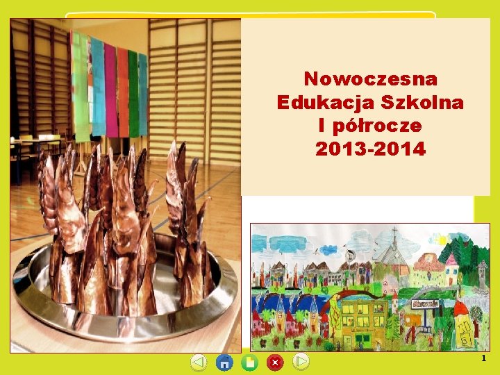 Nowoczesna Edukacja Szkolna I półrocze 2013 -2014 1 