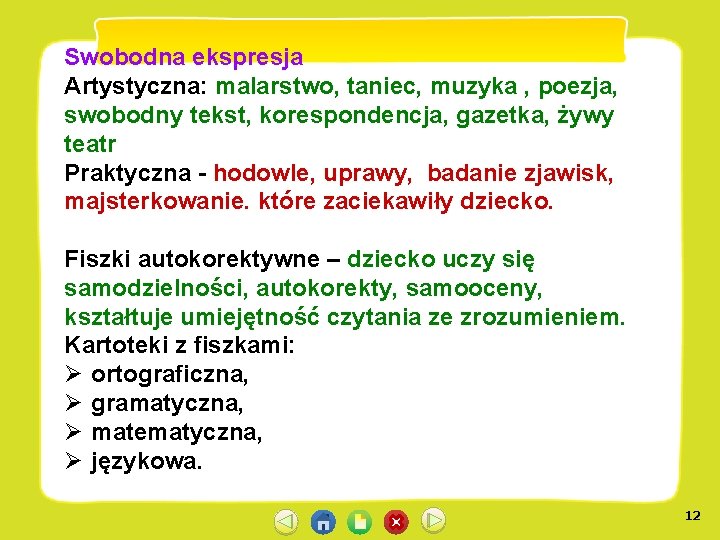 Swobodna ekspresja Artystyczna: malarstwo, taniec, muzyka , poezja, swobodny tekst, korespondencja, gazetka, żywy teatr