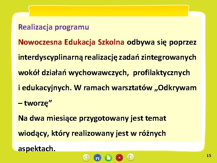 Realizacja programu Nowoczesna Edukacja Szkolna odbywa się poprzez interdyscyplinarną realizację zadań zintegrowanych wokół działań