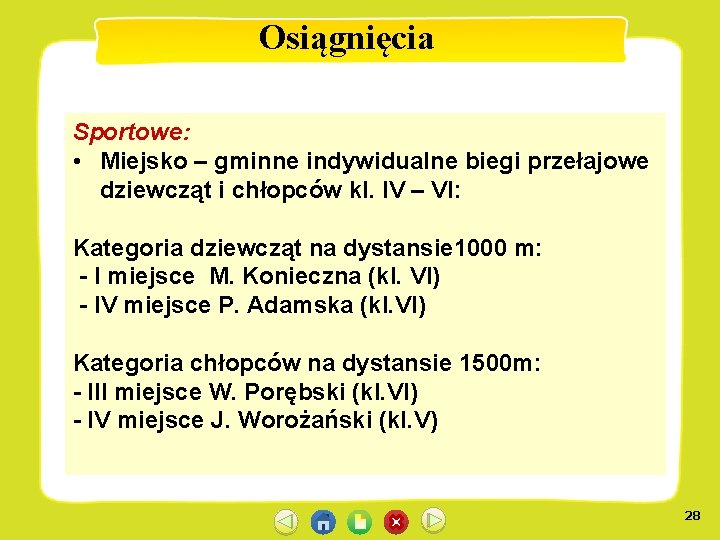 Osiągnięcia Sportowe: • Miejsko – gminne indywidualne biegi przełajowe dziewcząt i chłopców kl. IV