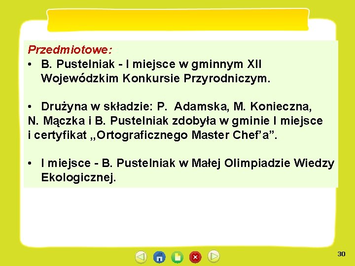 Przedmiotowe: • B. Pustelniak I miejsce w gminnym XII Wojewódzkim Konkursie Przyrodniczym. • Drużyna