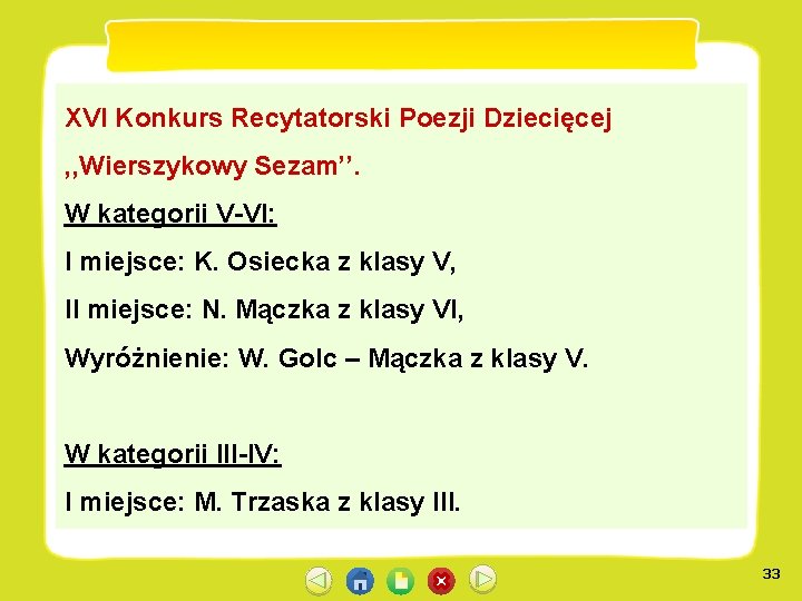 XVI Konkurs Recytatorski Poezji Dziecięcej , , Wierszykowy Sezam’’. W kategorii V VI: I