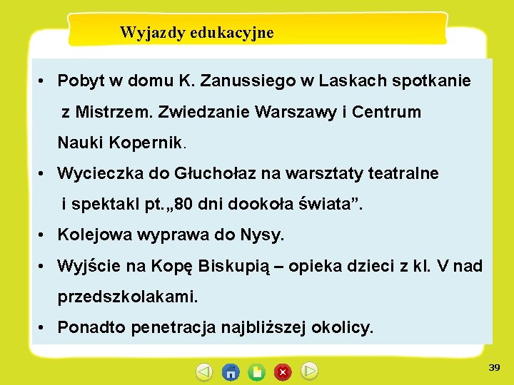 Wyjazdy edukacyjne • Pobyt w domu K. Zanussiego w Laskach spotkanie z Mistrzem. Zwiedzanie