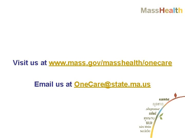 Visit us at www. mass. gov/masshealth/onecare Email us at One. Care@state. ma. us 