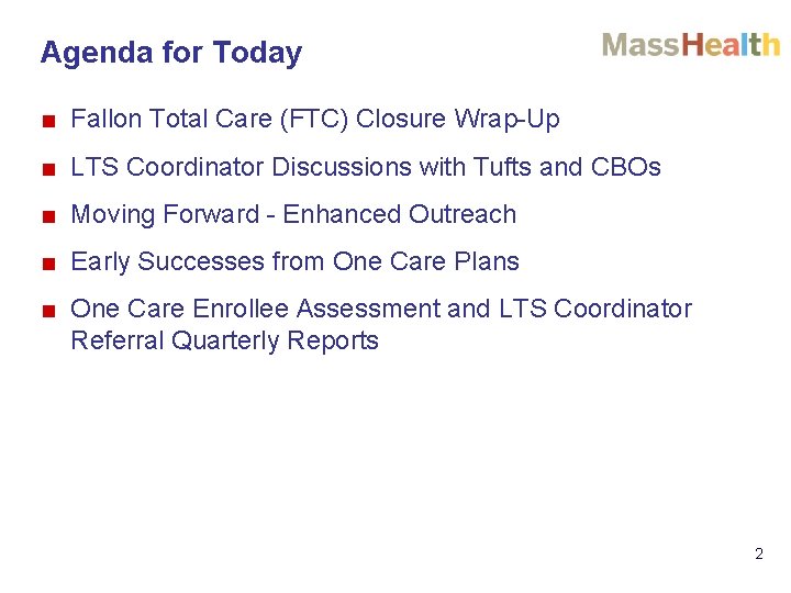 Agenda for Today ■ Fallon Total Care (FTC) Closure Wrap-Up ■ LTS Coordinator Discussions
