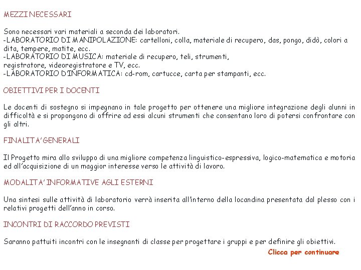 MEZZI NECESSARI Sono necessari vari materiali a seconda dei laboratori. -LABORATORIO DI MANIPOLAZIONE: cartelloni,