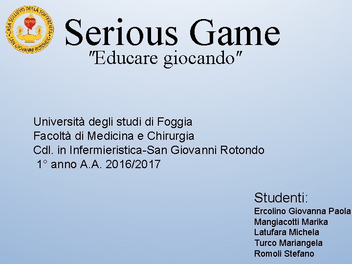 Serious Game ʺEducare giocandoʺ Università degli studi di Foggia Facoltà di Medicina e Chirurgia