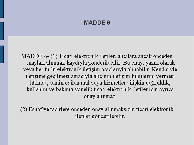 MADDE 6 (1) Ticari elektronik iletiler, alıcılara ancak önceden onayları alınmak kaydıyla gönderilebilir. Bu