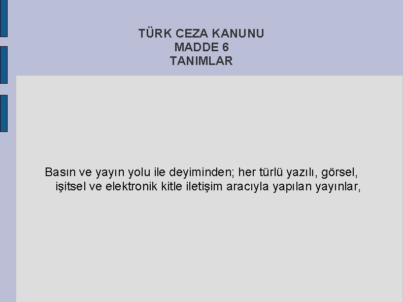 TÜRK CEZA KANUNU MADDE 6 TANIMLAR Basın ve yayın yolu ile deyiminden; her türlü