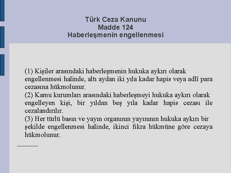 Türk Ceza Kanunu Madde 124 Haberleşmenin engellenmesi (1) Kişiler arasındaki haberleşmenin hukuka aykırı olarak