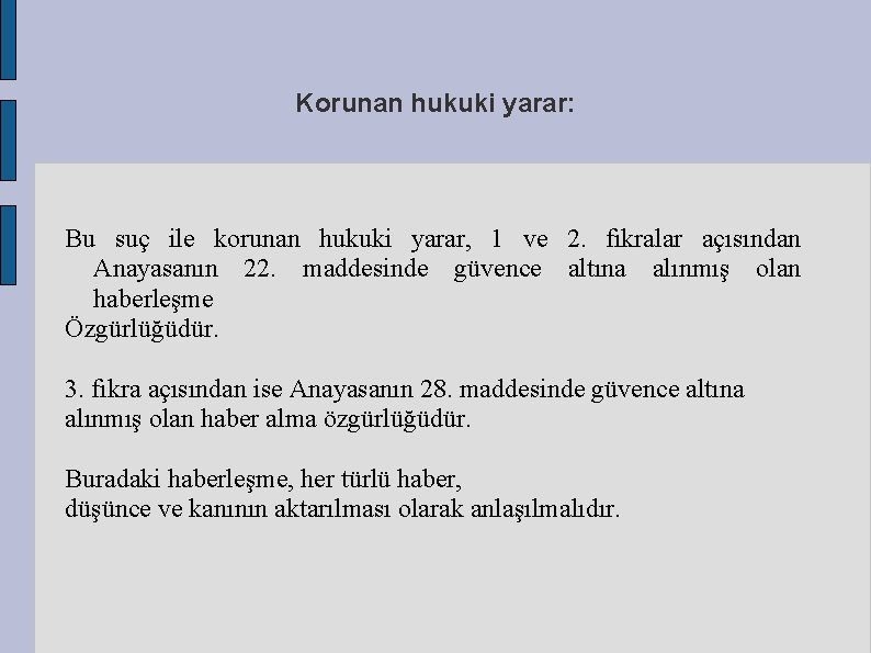 Korunan hukuki yarar: Bu suç ile korunan hukuki yarar, 1 ve 2. fıkralar açısından