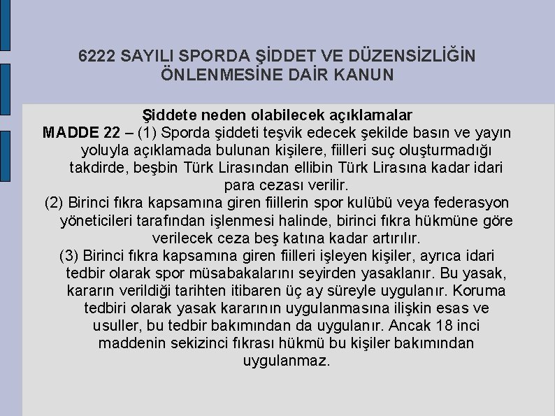 6222 SAYILI SPORDA ŞİDDET VE DÜZENSİZLİĞİN ÖNLENMESİNE DAİR KANUN Şiddete neden olabilecek açıklamalar MADDE