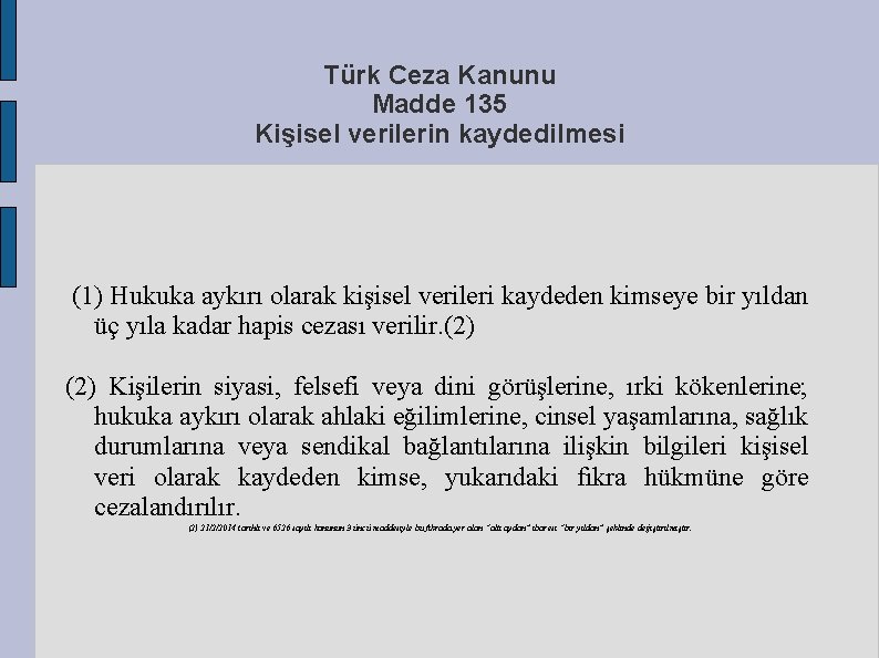 Türk Ceza Kanunu Madde 135 Kişisel verilerin kaydedilmesi (1) Hukuka aykırı olarak kişisel verileri