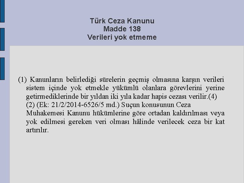 Türk Ceza Kanunu Madde 138 Verileri yok etmeme (1) Kanunların belirlediği sürelerin geçmiş olmasına