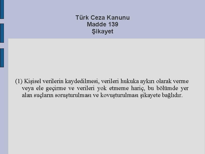 Türk Ceza Kanunu Madde 139 Şikayet (1) Kişisel verilerin kaydedilmesi, verileri hukuka aykırı olarak
