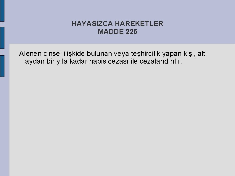 HAYASIZCA HAREKETLER MADDE 225 Alenen cinsel ilişkide bulunan veya teşhircilik yapan kişi, altı aydan