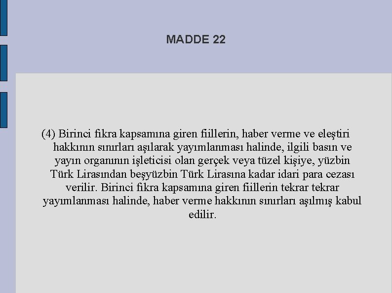 MADDE 22 (4) Birinci fıkra kapsamına giren fiillerin, haber verme ve eleştiri hakkının sınırları