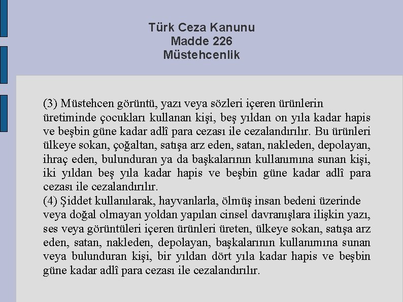 Türk Ceza Kanunu Madde 226 Müstehcenlik (3) Müstehcen görüntü, yazı veya sözleri içeren ürünlerin