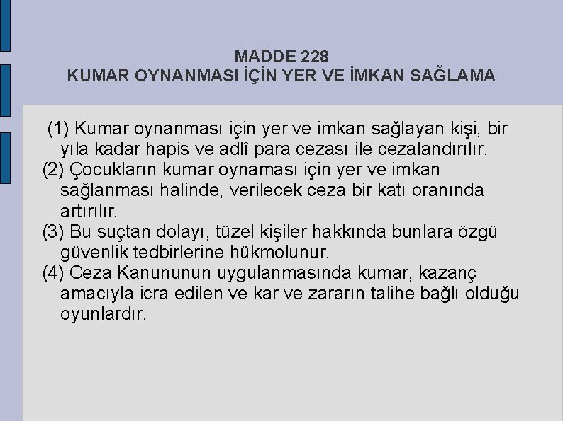 MADDE 228 KUMAR OYNANMASI İÇİN YER VE İMKAN SAĞLAMA (1) Kumar oynanması için yer