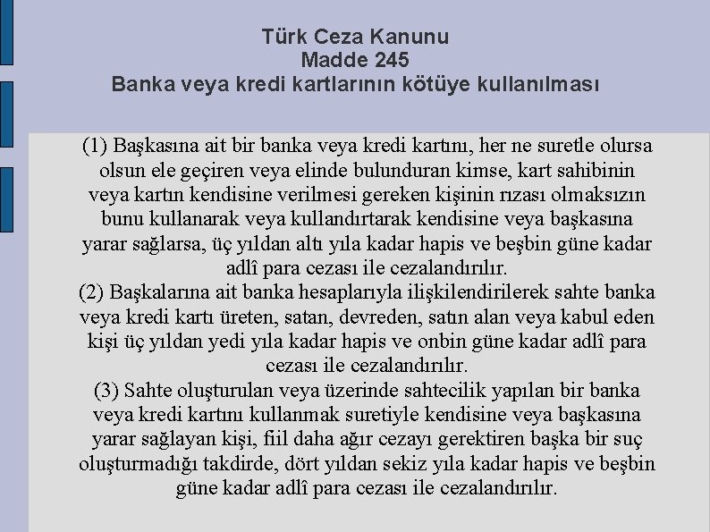 Türk Ceza Kanunu Madde 245 Banka veya kredi kartlarının kötüye kullanılması (1) Başkasına ait