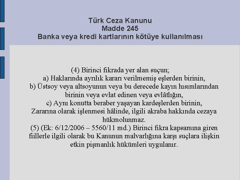 Türk Ceza Kanunu Madde 245 Banka veya kredi kartlarının kötüye kullanılması (4) Birinci fıkrada